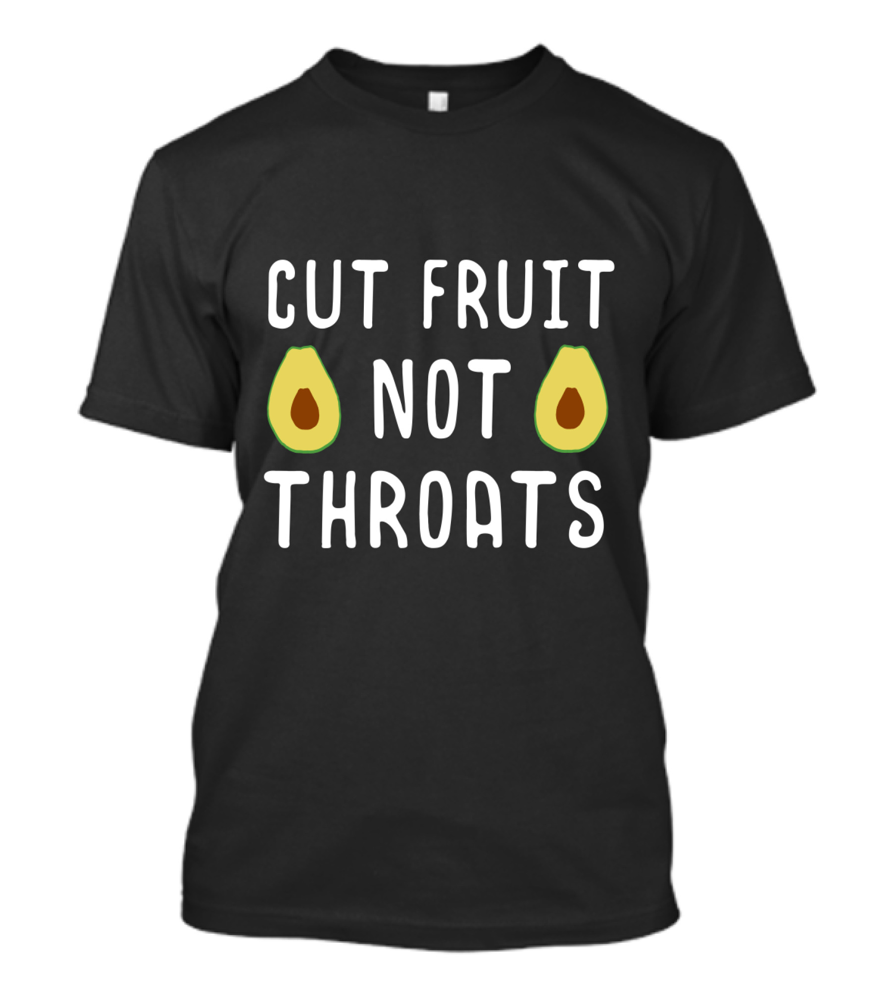 Cut Fruit Not Throats Avocado T-Shirt