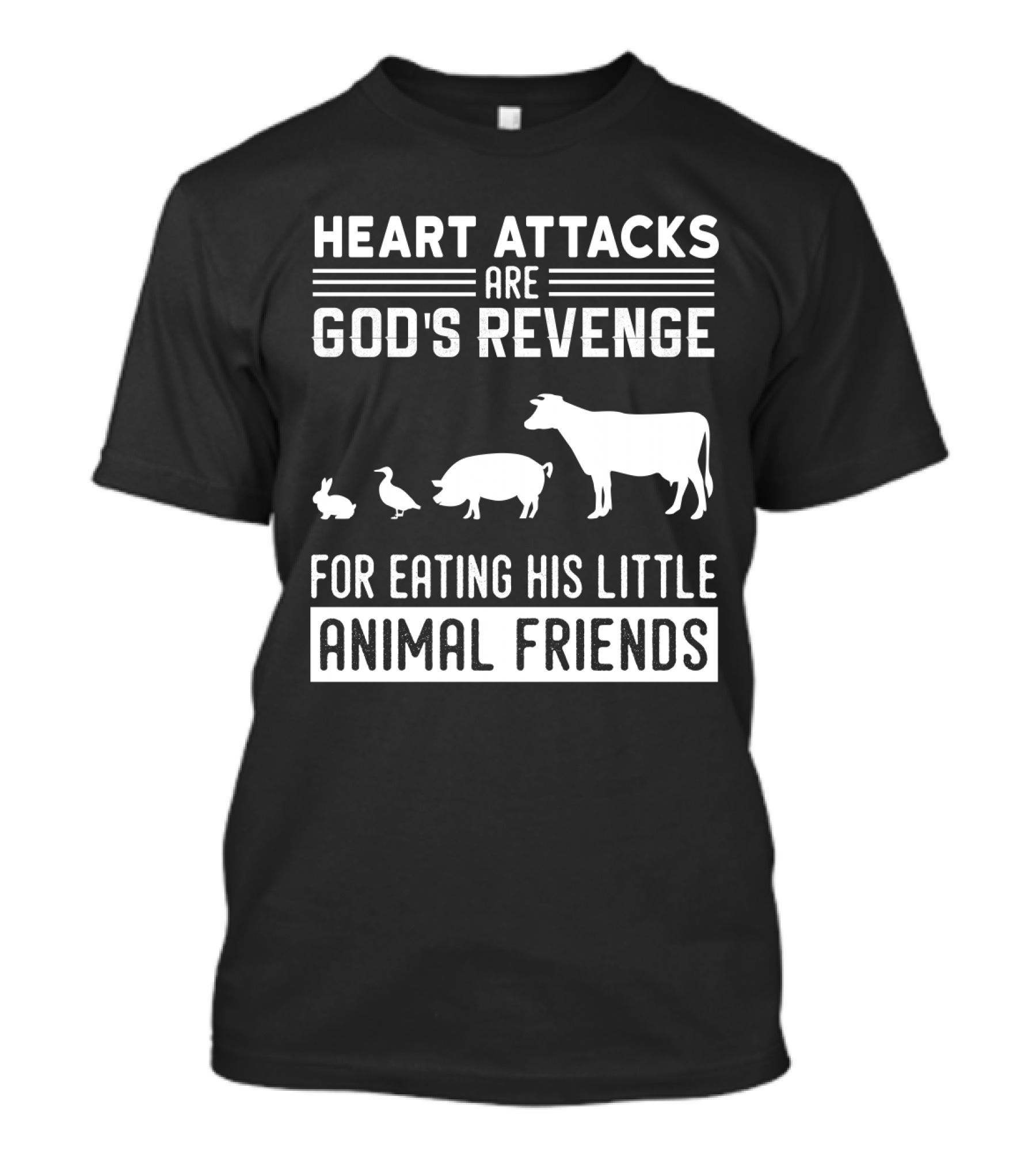 Heart Attacks Are God's Revenge For Eating His Little Animal Friends T-Shirt