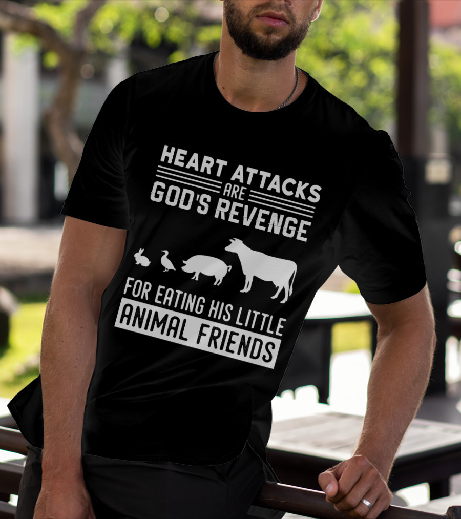 Heart Attacks Are God's Revenge For Eating His Little Animal Friends T-Shirt