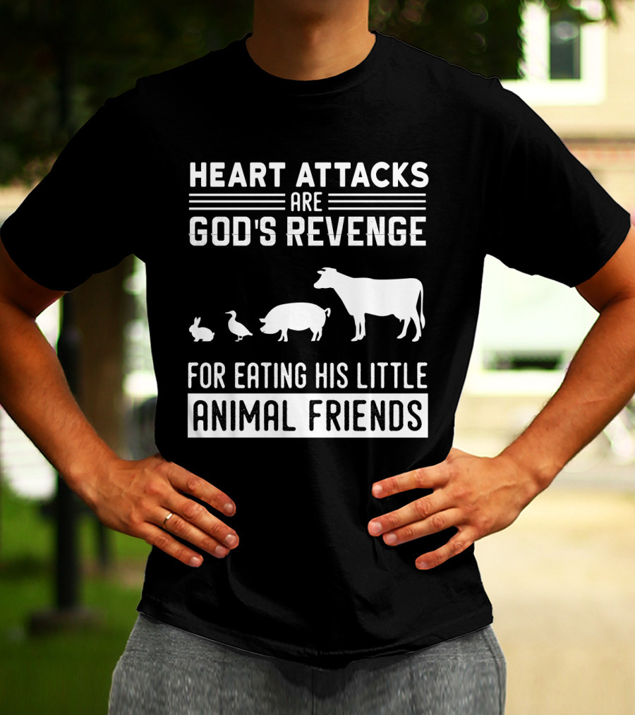 Heart Attacks Are God's Revenge For Eating His Little Animal Friends T-Shirt