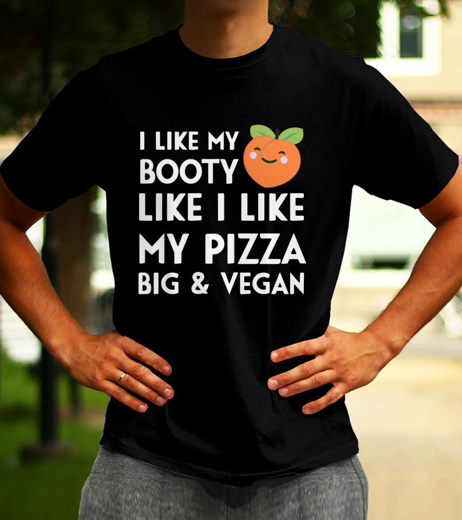I Like My Booty Like I Like My Pizza Big And Vegan Peach Emoji T-Shirt