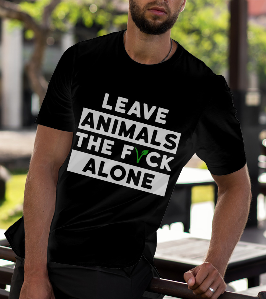 LEAVE ANIMALS THE F VCK ALONE T-Shirt