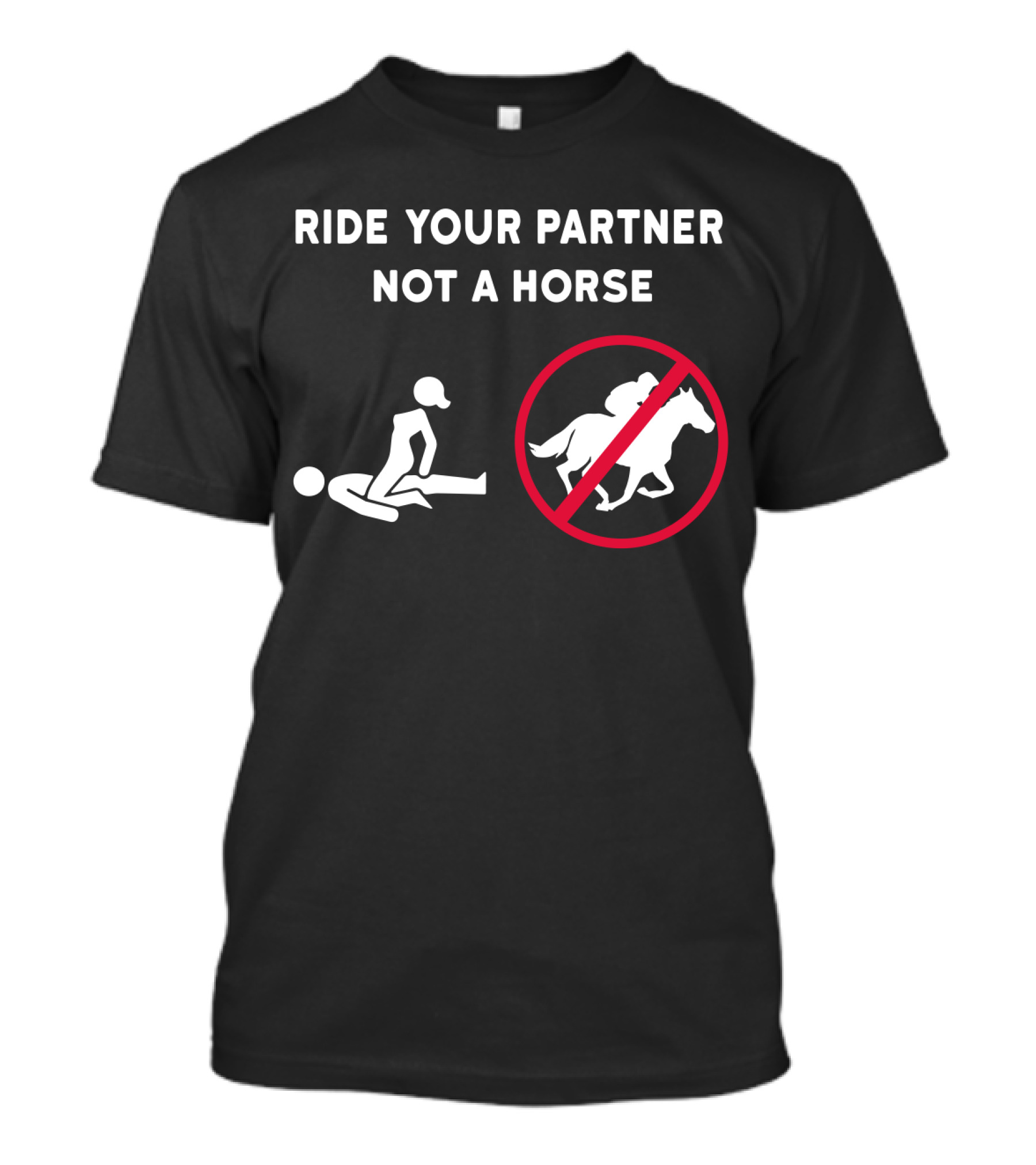 RIDE YOUR PARTNER NOT A HORSE NO HORSE SYMBOL COUPLE POSITION T-Shirt