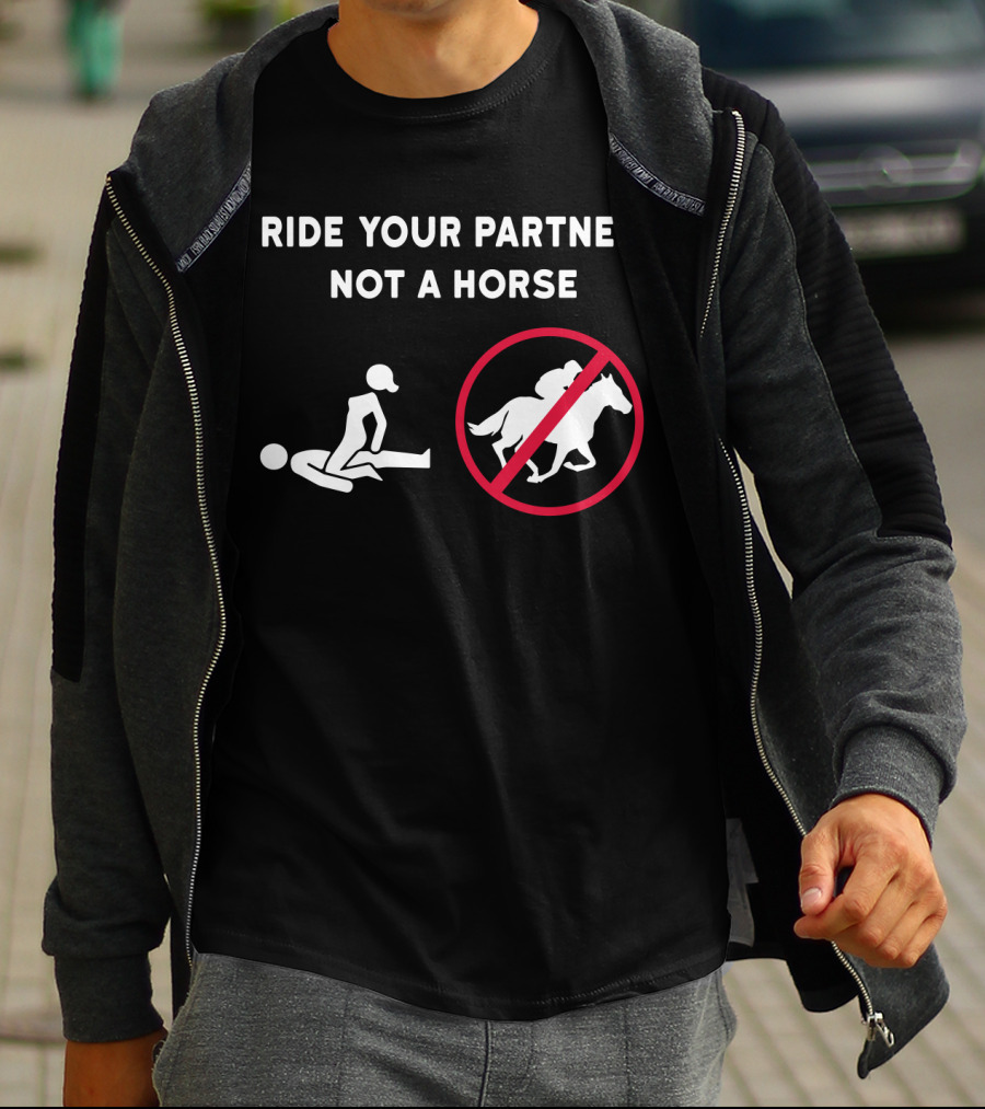 RIDE YOUR PARTNER NOT A HORSE NO HORSE SYMBOL COUPLE POSITION T-Shirt