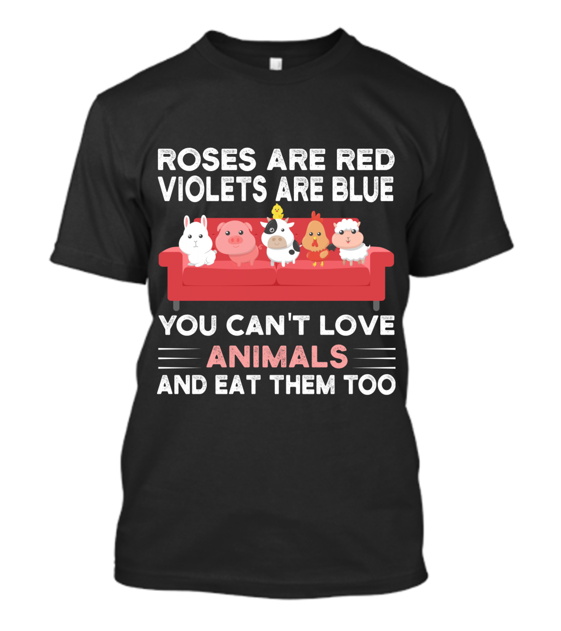 Roses Are Red Violets Are Blue You Can't Love Animals And Eat Them Too Farm Animals On Couch T-Shirt