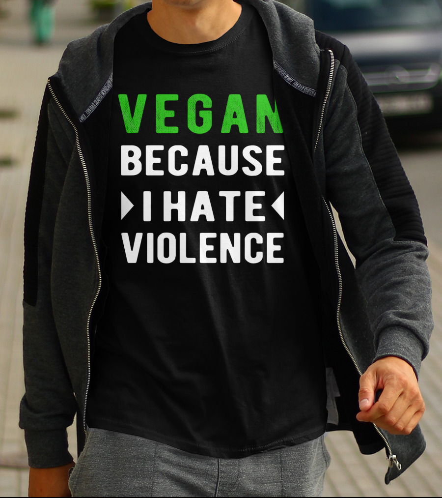 VEGAN Because I Hate Violence T-Shirt