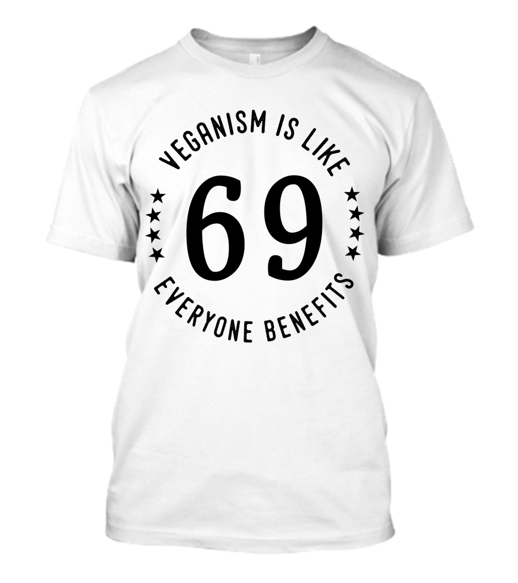VEGANISM IS LIKE 69 EVERYONE BENEFITS T-Shirt