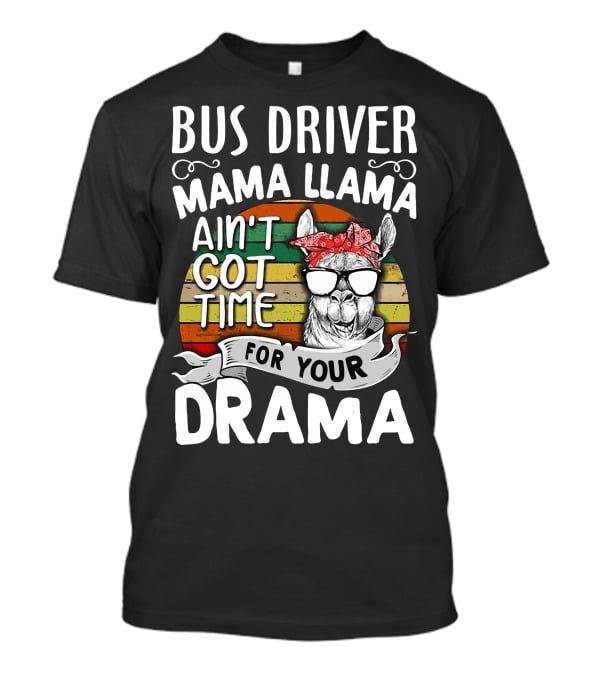 Bus Driver Mama Llama Ain't Got Time For Your Drama T-Shirt