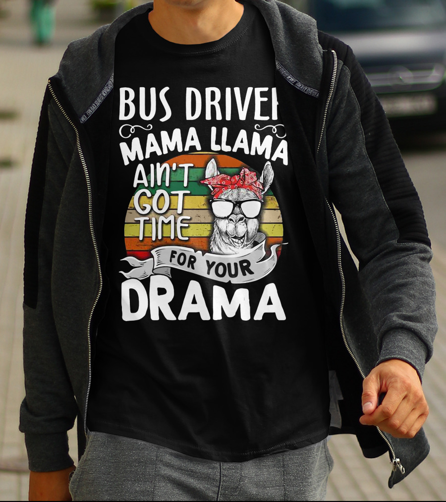 Bus Driver Mama Llama Ain't Got Time For Your Drama T-Shirt