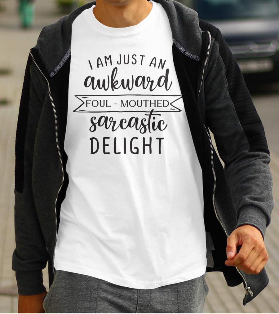 I Am Just An Awkward Foul-Mouthed Sarcastic Delight T-Shirt