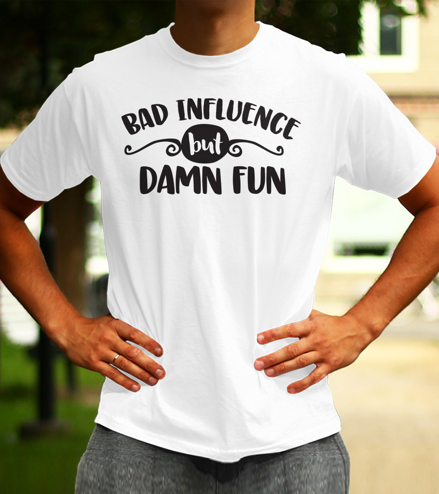 Bad Influence But Damn Fun Retro Font T-Shirt