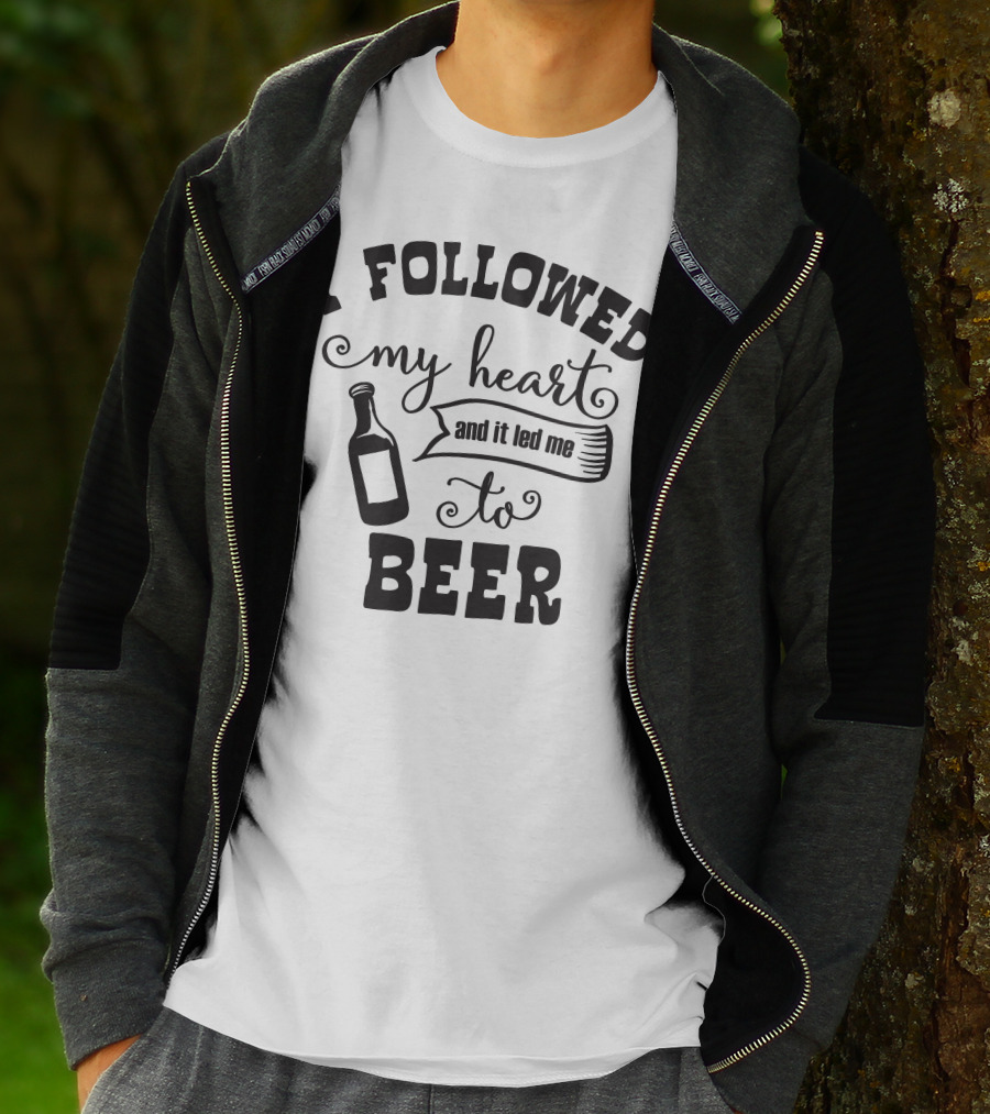 I Followed My Heart And It Led Me To Beer T-Shirt