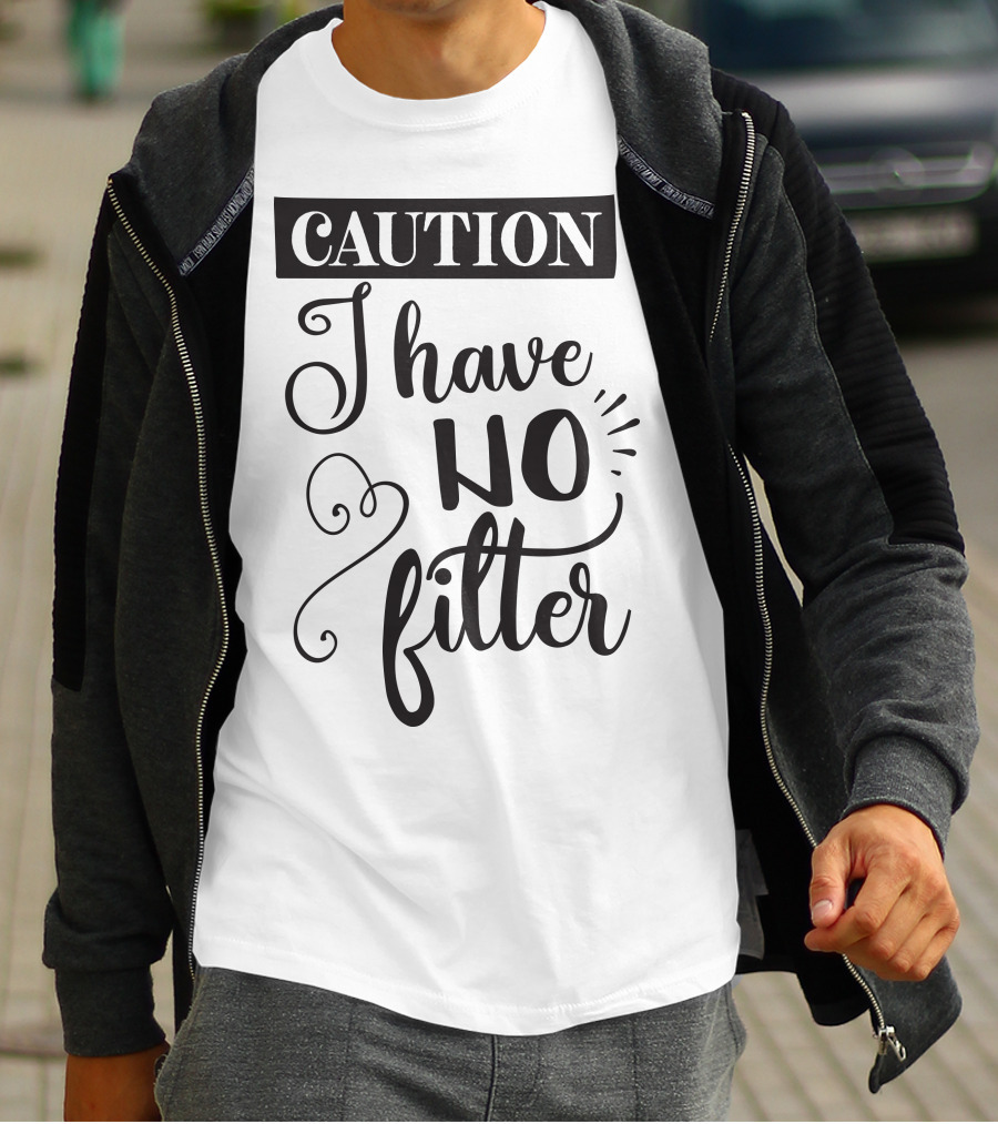 CAUTION I Have No Filter T-Shirt