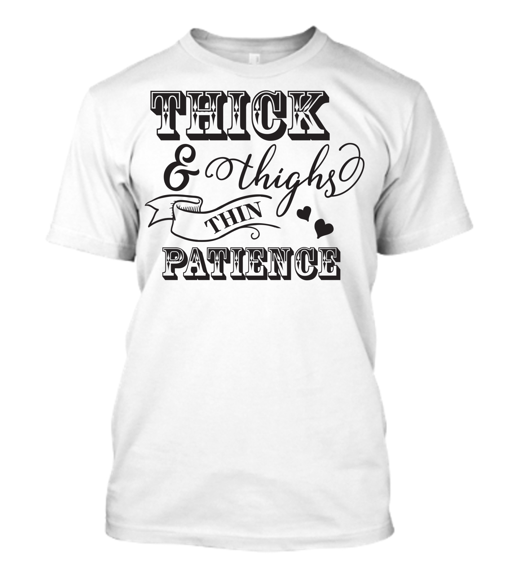 THICK And THIGHS THIN PATIENCE T-Shirt