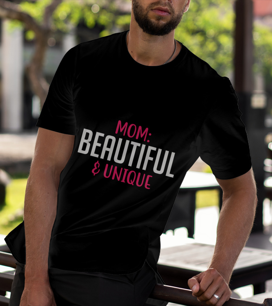 MOM BEAUTIFUL And UNIQUE T-Shirt