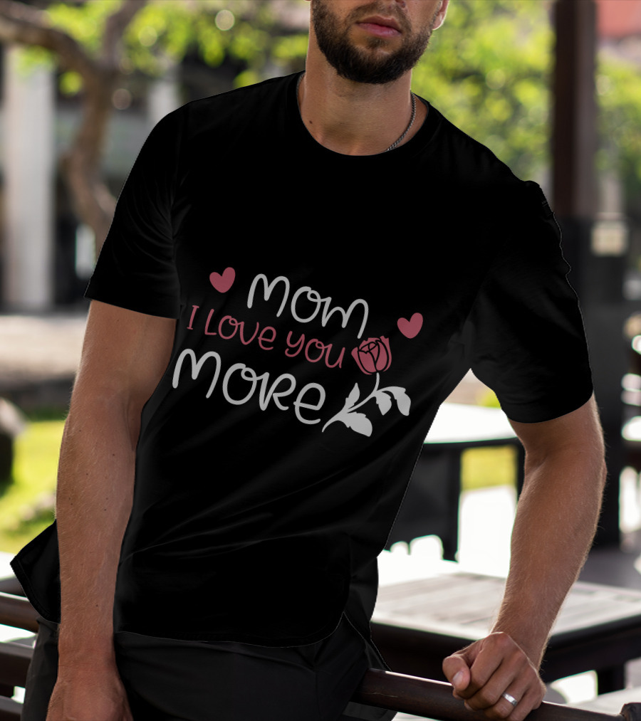 Mom I Love You More Hearts And Rose T-Shirt