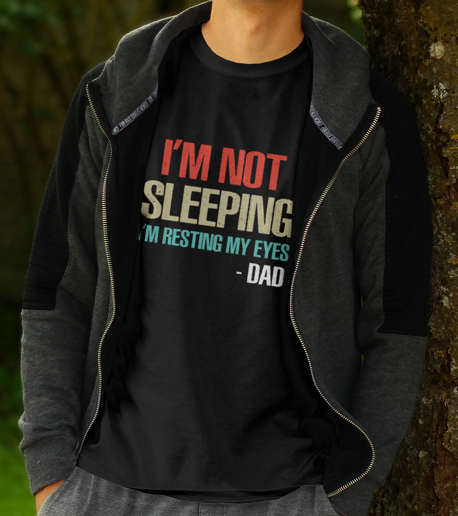 I'm Not Sleeping I'm Resting My Eyes Dad T-Shirt