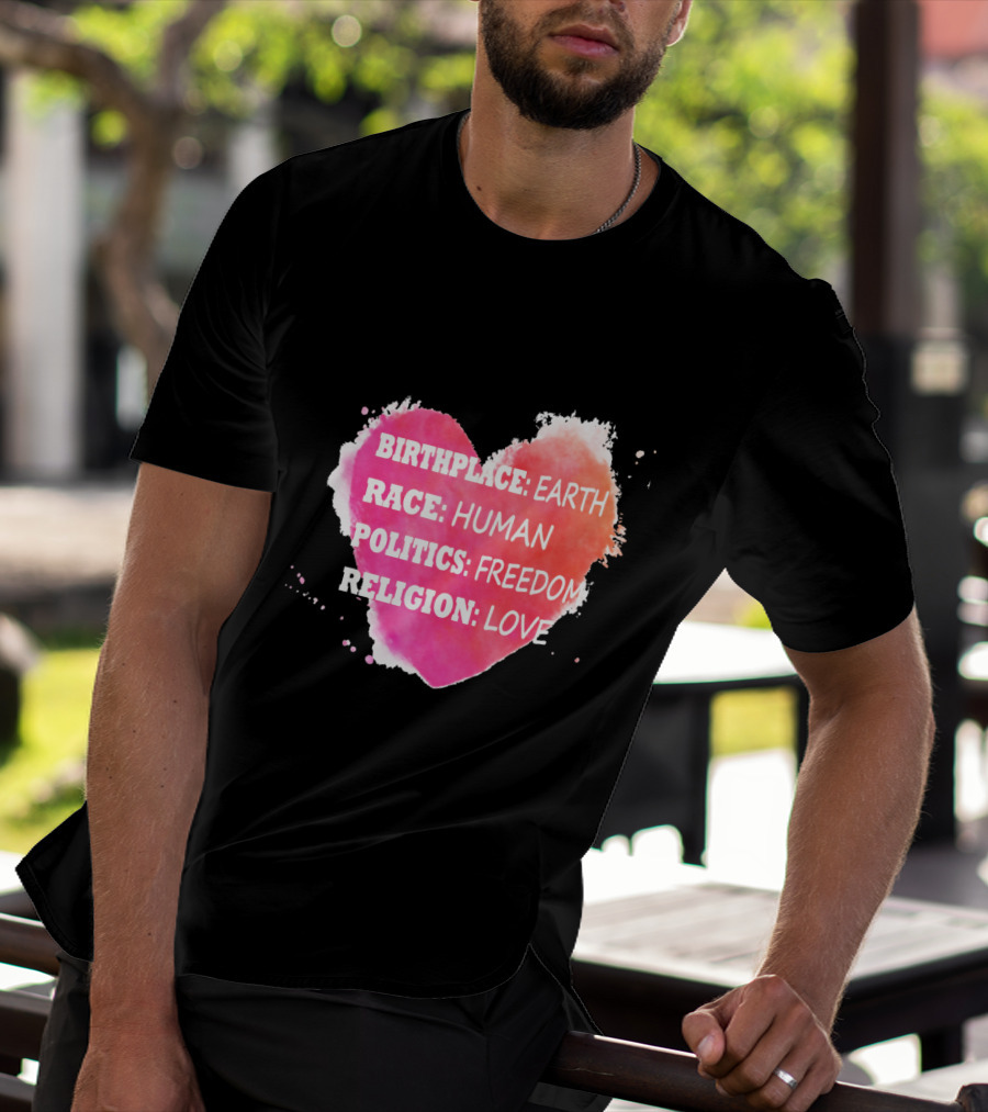 Birthplace Earth Race Human Politics Freedom Religion Love Heart T-Shirt