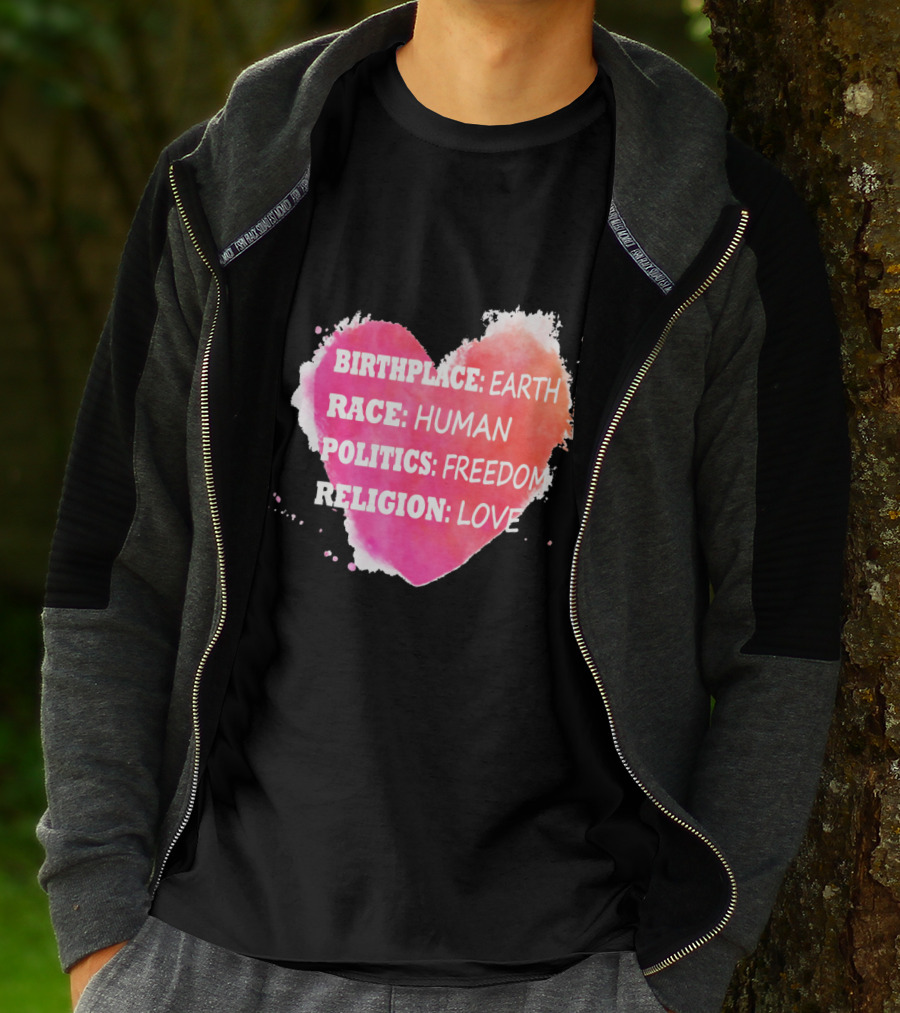 Birthplace Earth Race Human Politics Freedom Religion Love Heart T-Shirt