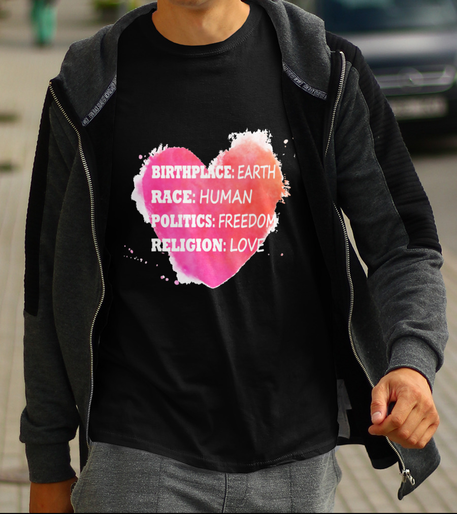 Birthplace Earth Race Human Politics Freedom Religion Love Heart T-Shirt