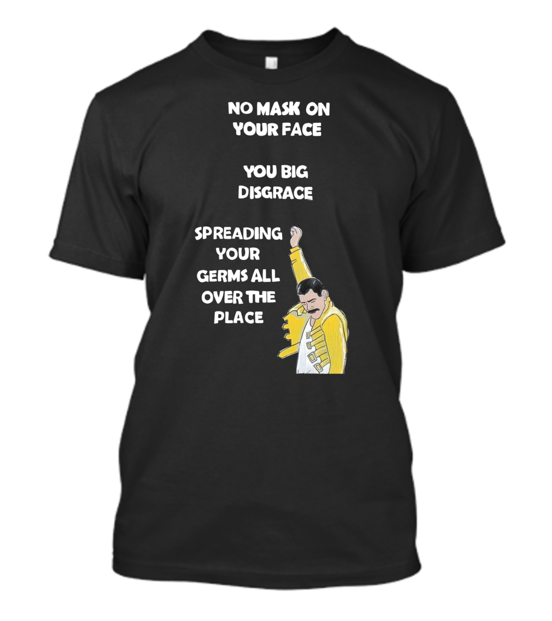 No Mask On Your Face You Big Disgrace Spreading Your Germs All Over The Place T-Shirt