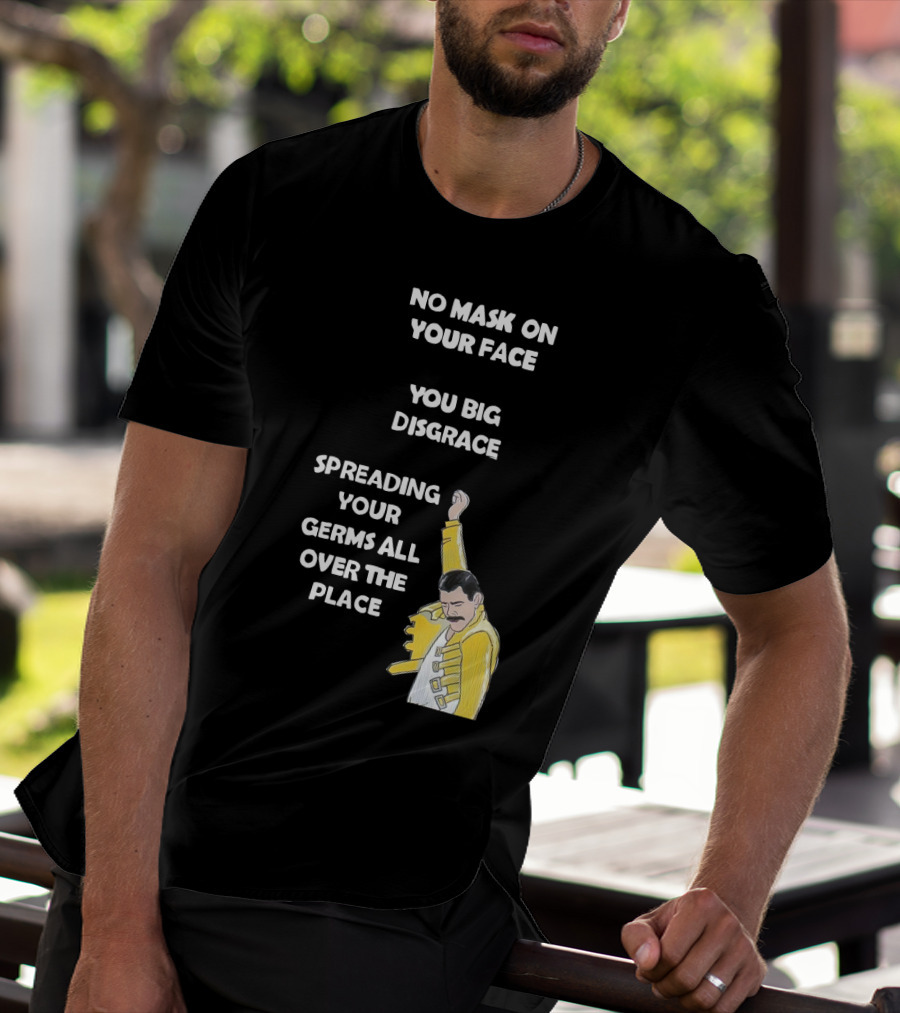 No Mask On Your Face You Big Disgrace Spreading Your Germs All Over The Place T-Shirt