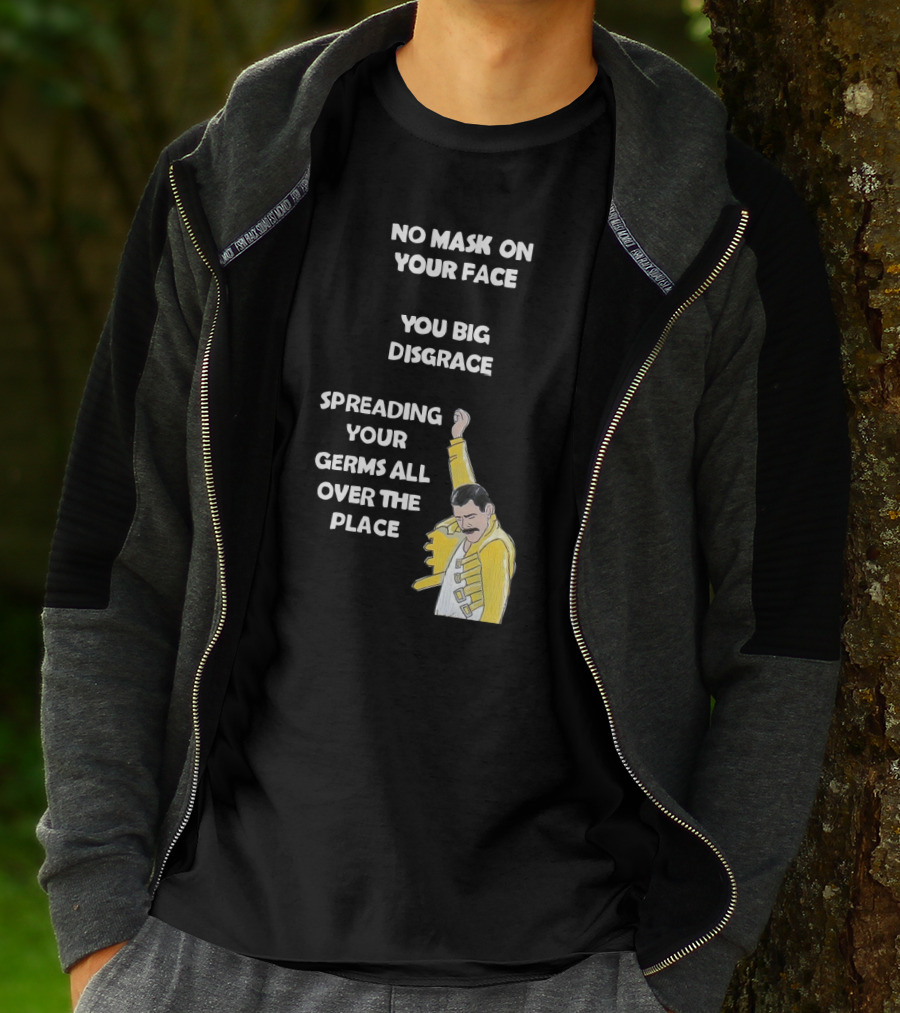 No Mask On Your Face You Big Disgrace Spreading Your Germs All Over The Place T-Shirt