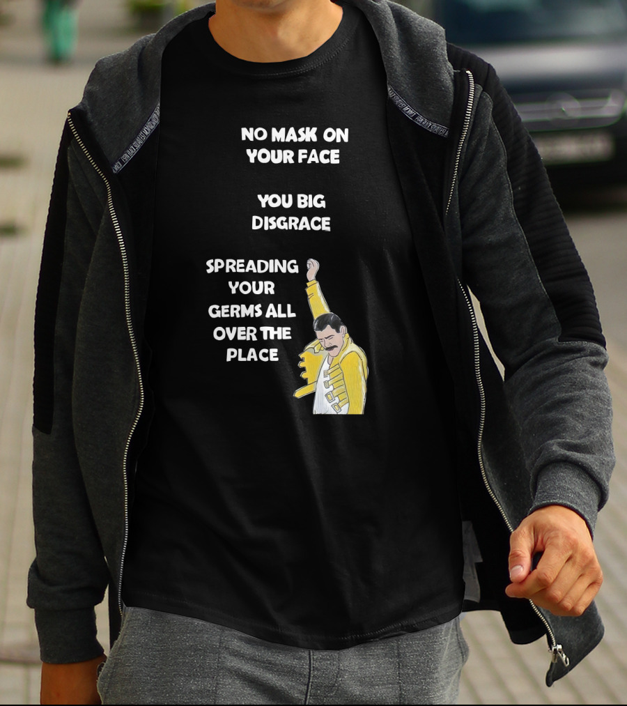 No Mask On Your Face You Big Disgrace Spreading Your Germs All Over The Place T-Shirt
