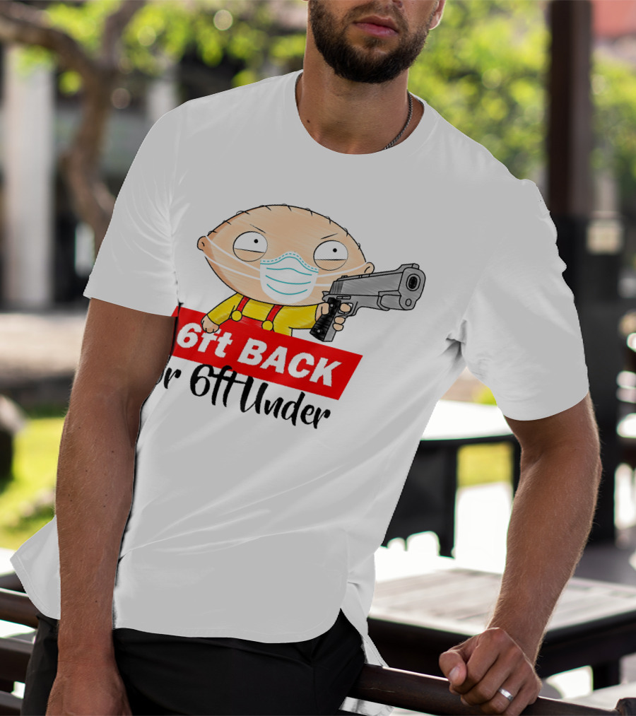 Stewie Griffin 6ft Back Or 6ft Under Masked Gun T-Shirt