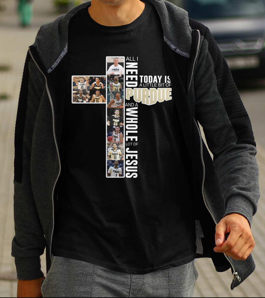 All I Need Today Is Purdue Basketball And Jesus T-Shirt