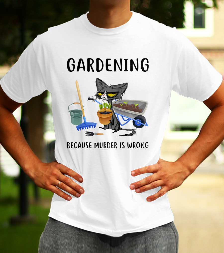 Gardening Cat With Wheelbarrow And Tools Because Murder Is Wrong T-Shirt