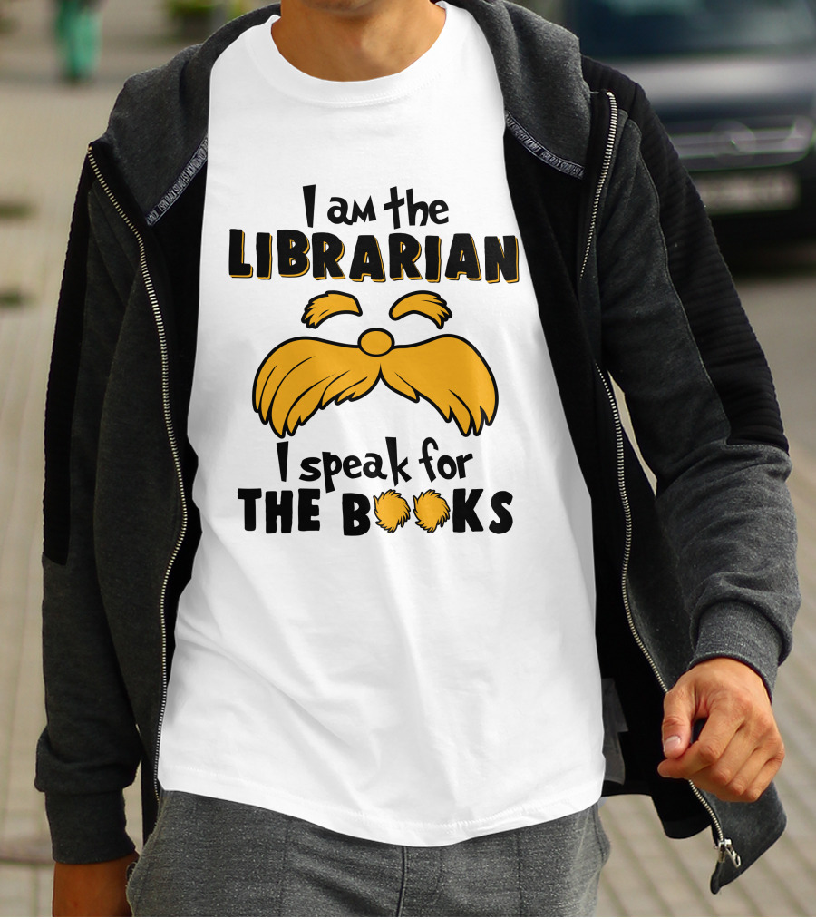 I Am The Librarian I Speak For The Books Lorax Inspired Moustache T-Shirt