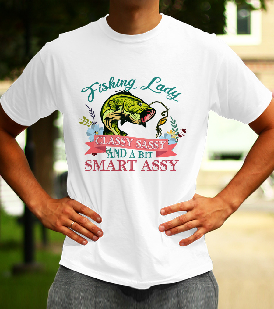 Fishing Lady Classy Sassy And A Bit Smart Assy T-Shirt