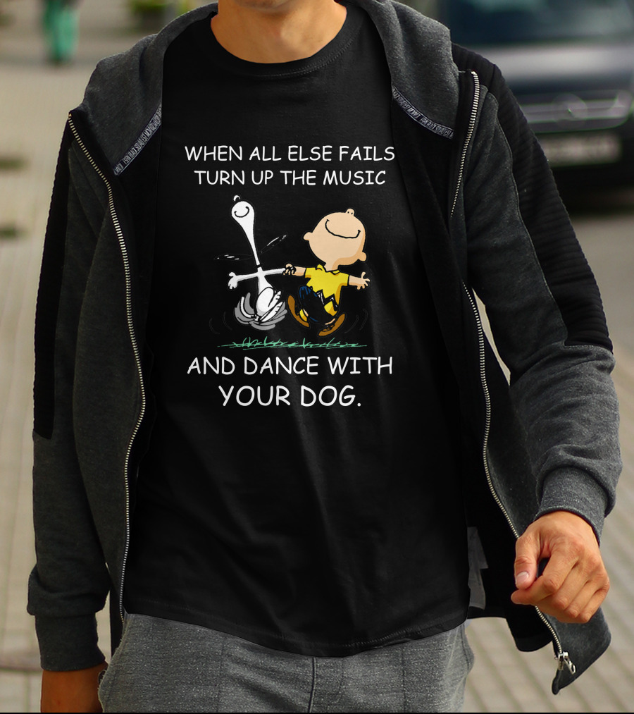 When All Else Fails Turn Up The Music And Dance With Your Dog Charlie Brown And Snoopy T-Shirt