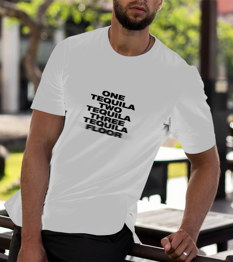 One Tequila Two Tequila Three Tequila Floor T-Shirt