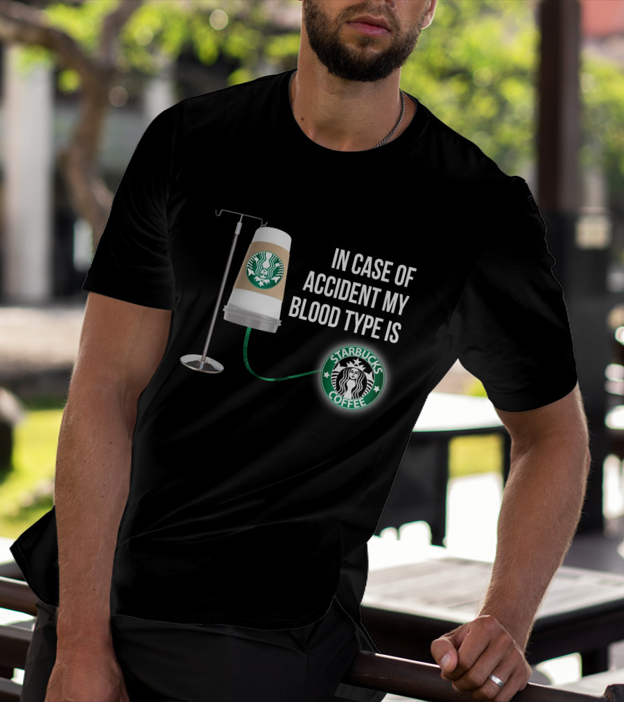 In Case Of Accident My Blood Type Is Starbucks Coffee T-Shirt