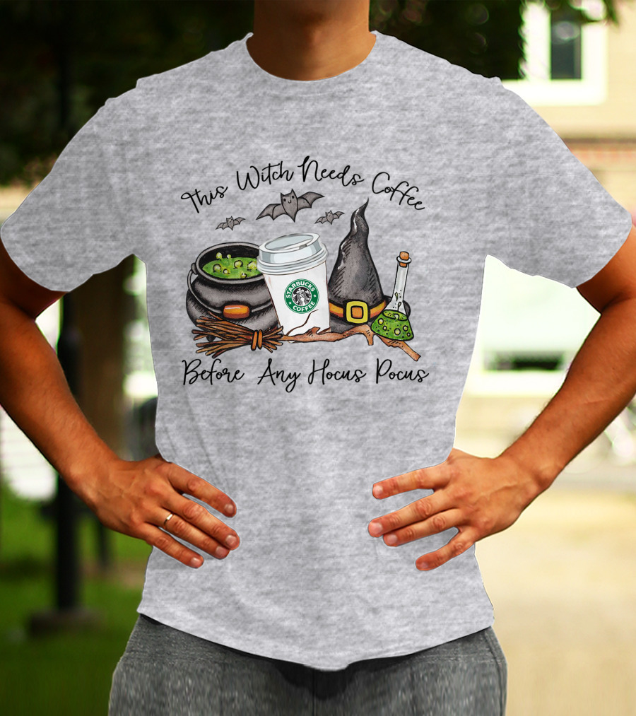 This Witch Needs Starbucks Coffee Before Any Hocus Pocus T-Shirt