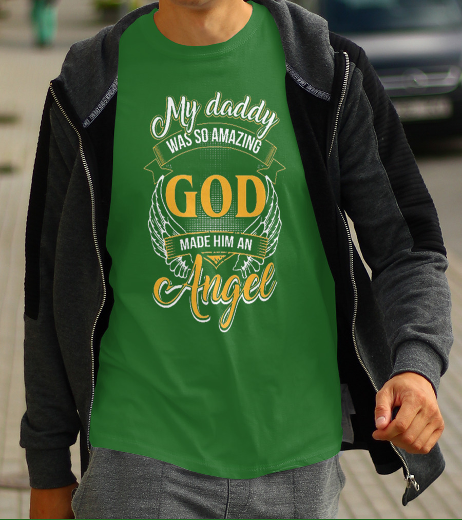 My Daddy Was So Amazing God Made Him An Angel T-Shirt