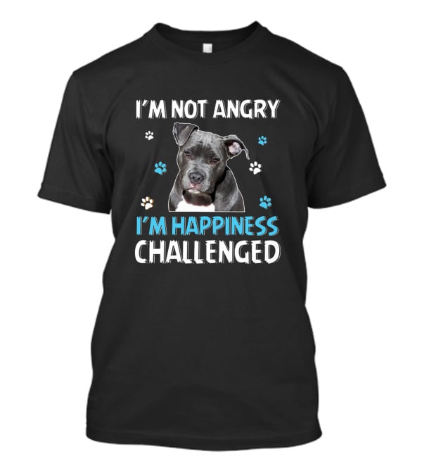 I'm Not Angry Pitbull I'm Happiness Challenged T-Shirt