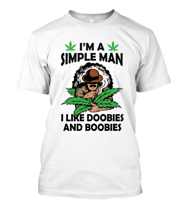 I'm A Simple Man I Like Doobies And Boobies Cannabis Leaves Smoking Man T-Shirt