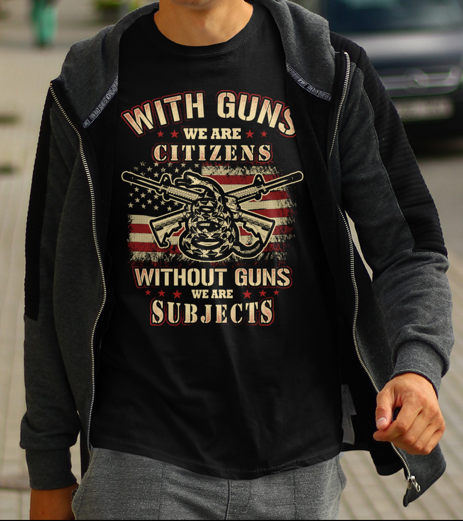 With Guns We Are Citizens Without Guns We Are Subjects Sons Of Liberty Gun Rights American Flag T-Shirt