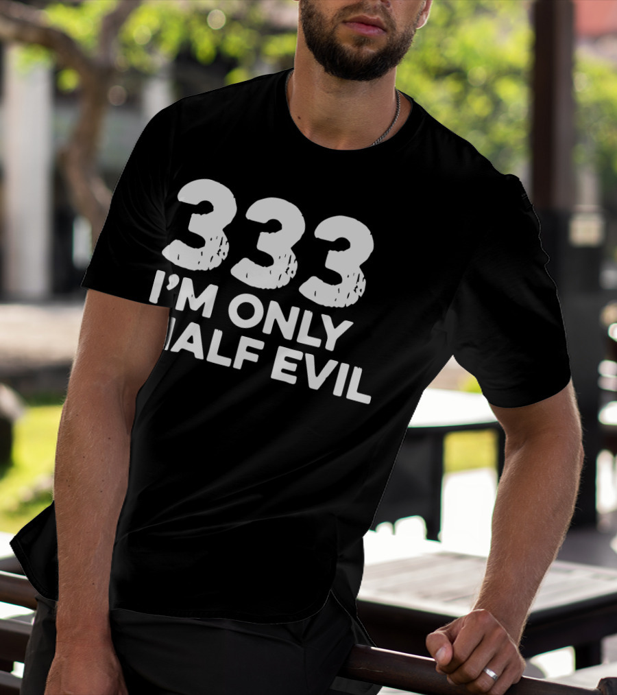 333 I'm Only Half Evil Halloween T-Shirt
