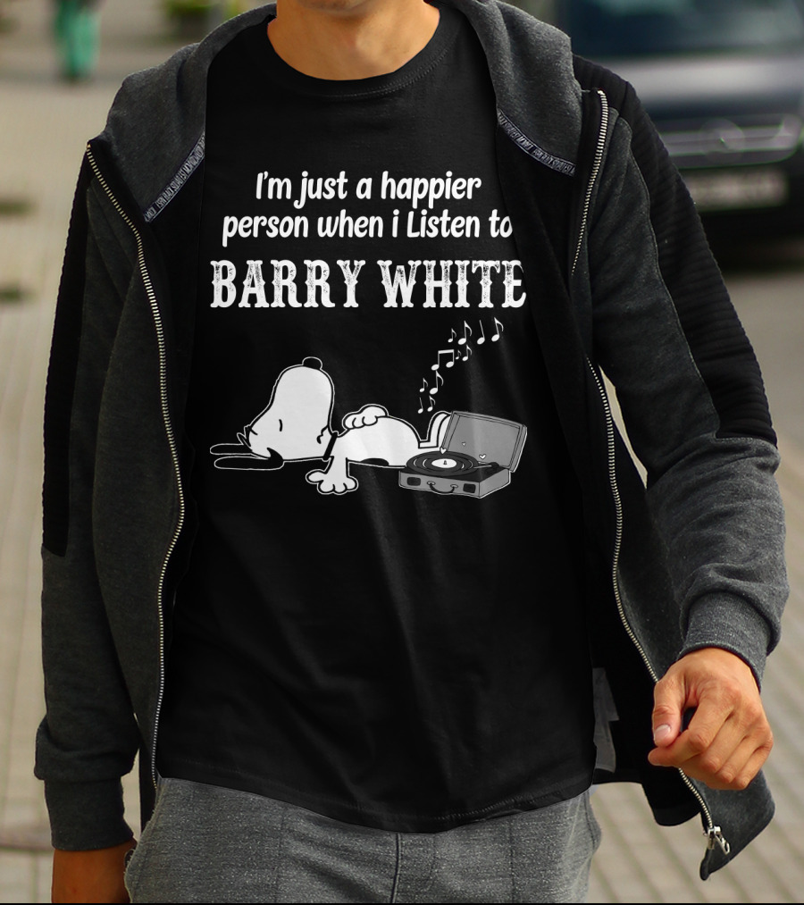 I'm Just A Happier Person When I Listen To Barry White T-Shirt