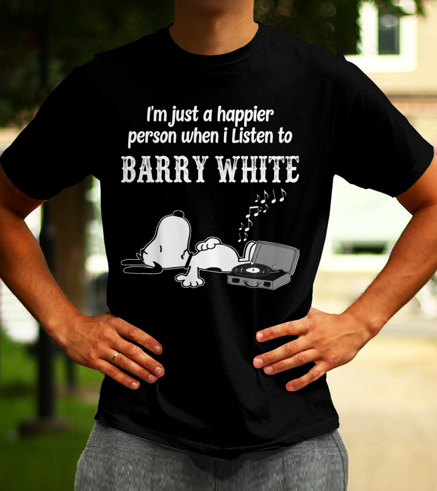 I'm Just A Happier Person When I Listen To Barry White T-Shirt