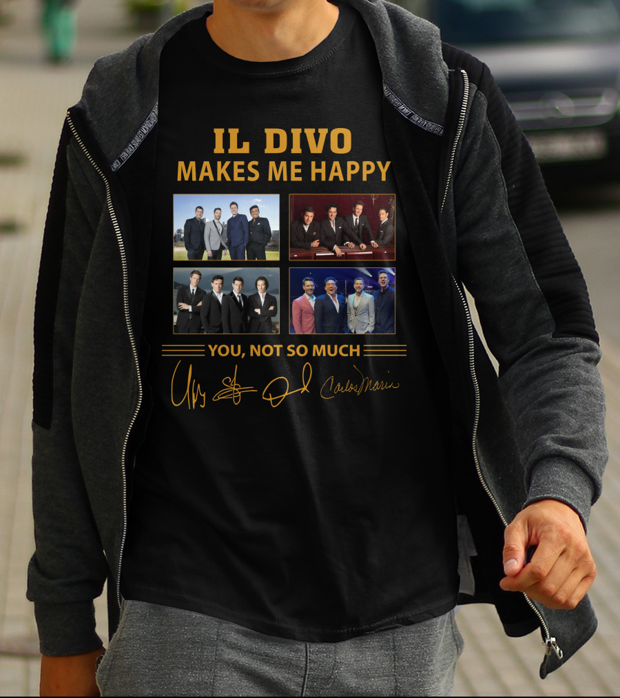 IL DIVO MAKES ME HAPPY YOU NOT SO MUCH T-Shirt