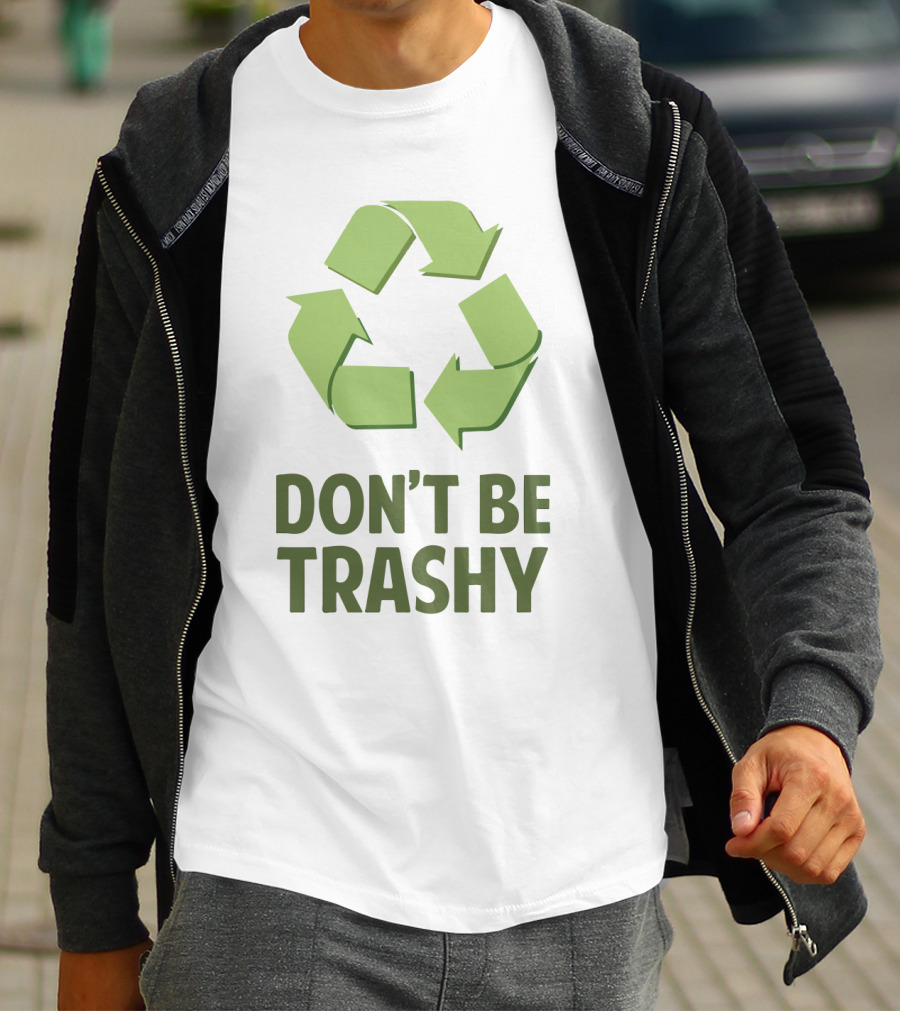 Don't Be Trashy Recycle T-Shirt