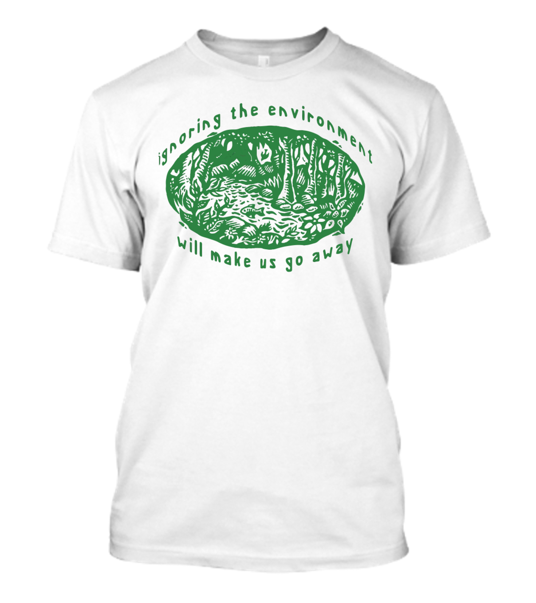 Ignoring The Environment Will Make Us Go Away Forest Scene T-Shirt