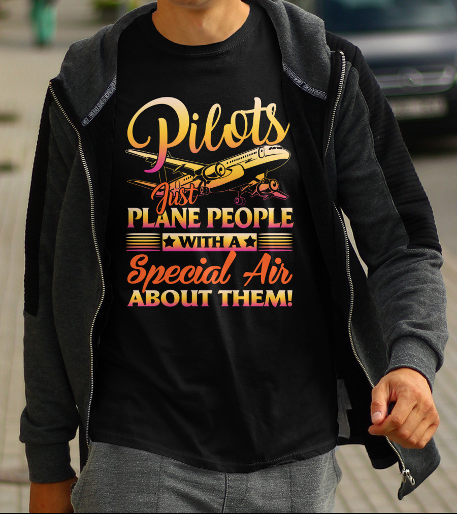 Pilots Just Plane People With A Special Air About Them T-Shirt