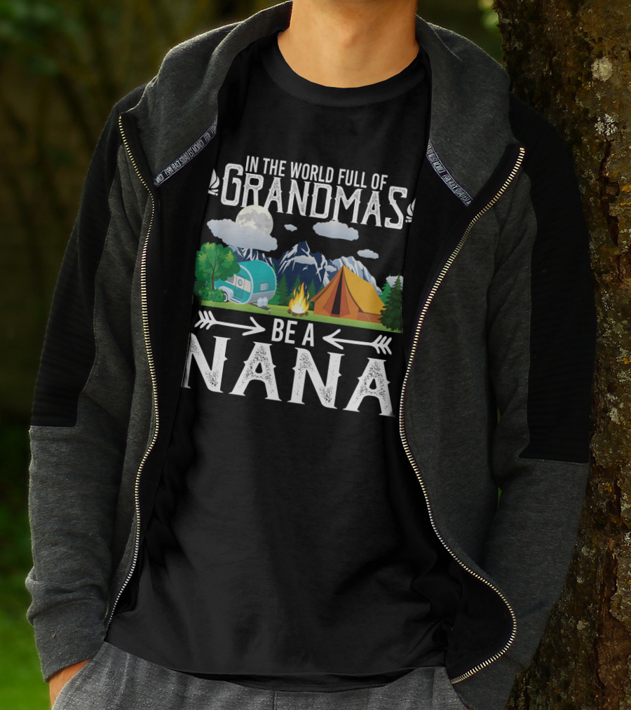 In The World Full Of Grandmas Be A Nana Funny Camping Mountains Campfire Tent Camper Clouds T-Shirt