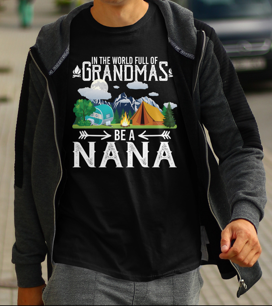 In The World Full Of Grandmas Be A Nana Funny Camping Mountains Campfire Tent Camper Clouds T-Shirt